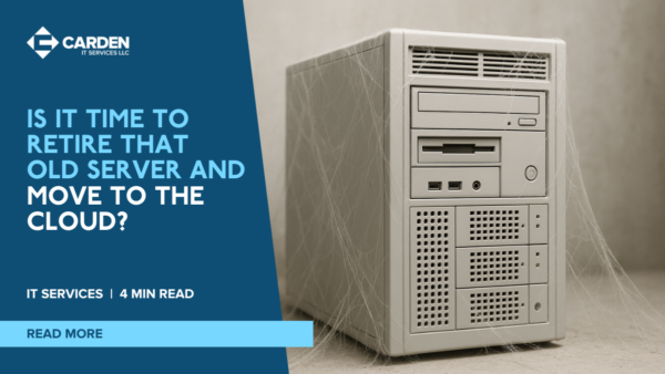 Move to the Cloud from Your Old Server | Carden IT